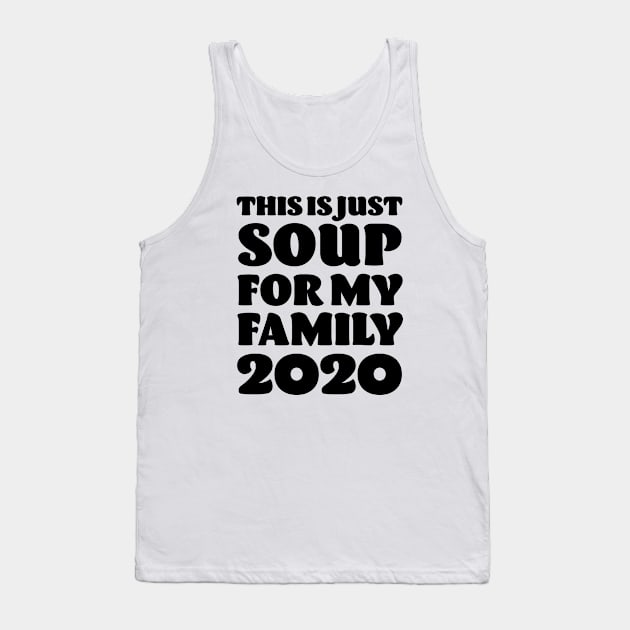 This is just Soup for my Family 2020 - Anti Trump Tank Top by Elsie Bee Designs